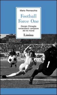 Football Force One. La biografia ufficiale di Giorgio Chinaglia - Mario Pennacchia - copertina