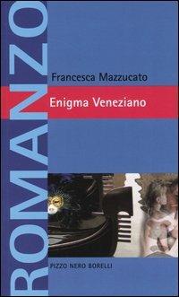 Enigma veneziano - Francesca Mazzucato - copertina