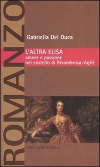 L' altra Elisa. Amore e passione nel castello di Rivombrosa-Agliè - Gabriella Del Duca - copertina