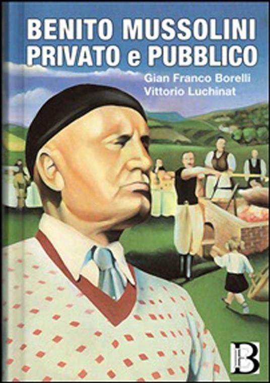 Benito Mussolini. Privato e pubblico - Gian Franco Borelli - ebook