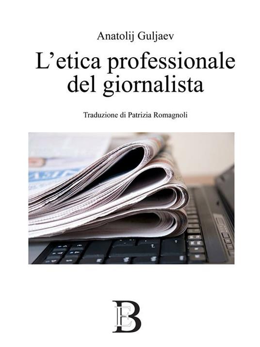 L' etica professionale del giornalista - Anatolij Guljaev - ebook