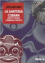 La santería cubana. Aspetti teorici e manuale pratico