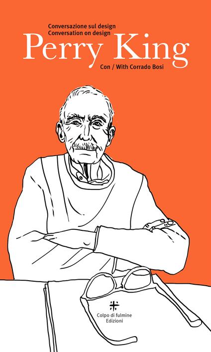 Perry King. Conversazione sul design con Corrado Bosi. Conversation on design with Corrado Bosi. Ediz. multilingue - Corrado Bosi - copertina