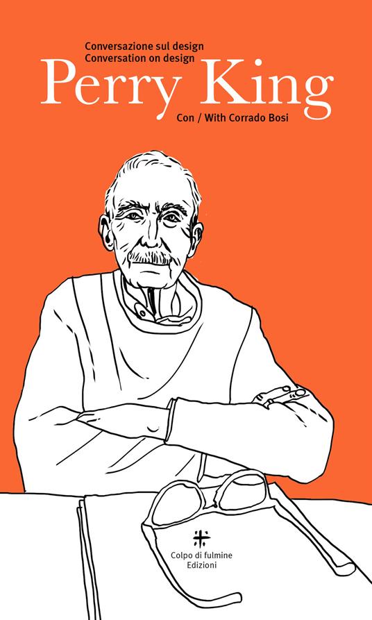 Perry King. Conversazione sul design con Corrado Bosi. Conversation on design with Corrado Bosi. Ediz. multilingue - Corrado Bosi - copertina