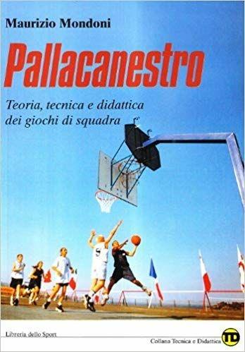 Pallacanestro. Teoria, tecnica e didattica dei giochi di squadra - Maurizio Mondoni - copertina