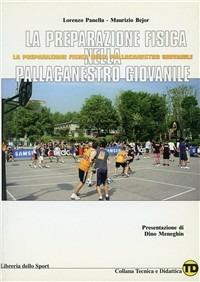 La preparazione fisica nella pallacanestro giovanile - Lorenzo Panella,Maurizio Bejor - copertina