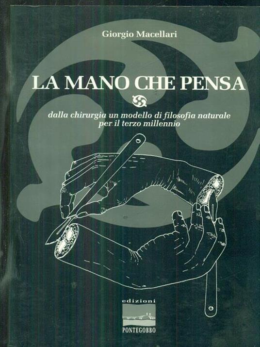 La mano che pensa. Dalla chirurgia un modello di filosofia naturale per il terzo millennio - Giorgio Macellari - copertina