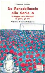 Da Roncobilaccio alla serie A. In viaggio con il Piacenza: le gesta, gli eroi