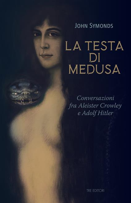 La testa di Medusa. Conversazioni fra Aleister Crowley e Adolf Hitler - John Symonds - copertina