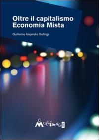 Oltre il capitalismo. Economia mista - Guillermo Alejandro Sullings - copertina