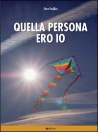 Quella persona ero io. I dialoghi umani e le contraddizioni - Piero Posillico - copertina