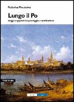 Lungo il Po. Viaggi e approdi tra paesaggi e architettura