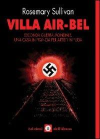 Villa Air-Bel. Seconda guerra mondiale. Una casa in Francia per artisti in fuga - Rosemary Sullivan - copertina