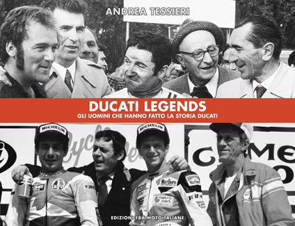Ducati legends. Gli uomini che hanno fatto la storia Ducati. Ediz. italiana e inglese - Andrea Tessieri - copertina