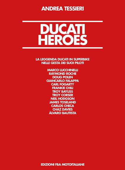 Ducati Heroes. La leggenda Ducati in superbike. Ediz. illustrata - Andrea Tessieri - copertina