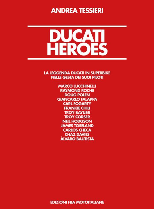 Ducati Heroes. La leggenda Ducati in superbike. Ediz. illustrata - Andrea Tessieri - copertina