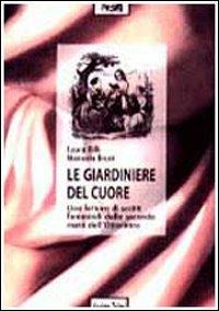 Le giardiniere del cuore. Una lettura di scritti femminili della seconda metà dell'Ottocento - Laura Billi,Manuela Bruni - copertina