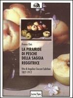 La piramide di Pesche della saggia reggitrice. Vita di Angelica Cioccari-Solichon (1827-1912)