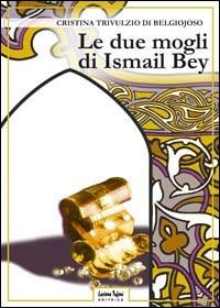 Le due mogli di Ismail Bey - Cristina Belgiojoso - copertina