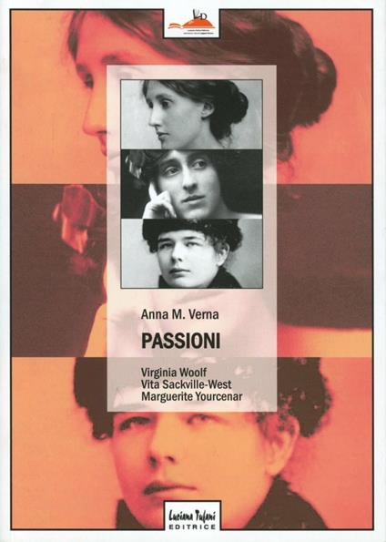 Passioni. Virginia Woolf, Vita Sackville-West, Marguerite Yourcenar - Anna Maria Verna - copertina