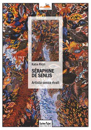 Séraphine de Senlis. Artista senza rivali. Ediz. illustrata - Katia Ricci - copertina