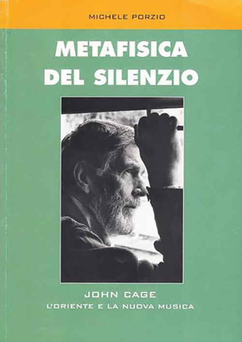Metafisica del silenzio. John Cage, l'Oriente e la nuova musica - Michele Porzio - copertina