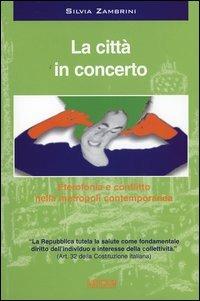 La città in concerto. Eterofonia e conflitto nella metropoli contemporanea. Con CD Audio - Silvia Zambrini - copertina