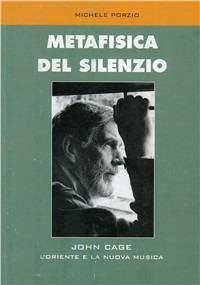 Metafisica del silenzio. John Cage, l'Oriente e la nuova musica - Michele Porzio - copertina