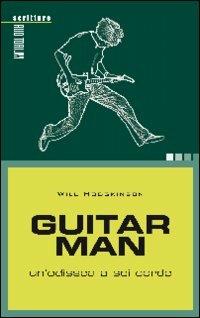 Guitar man. Un'odissea a sei corde - Will Hodgkinson - copertina