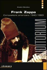 Frank Zappa. Compositore americano 1940-1993 - Marco Bazzoli - copertina