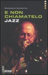 E non chiamatelo jazz - Giancarlo Schiaffini - copertina