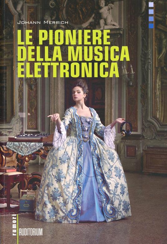 Le pioniere della musica elettronica. Con CD Audio - Johann Merrich - copertina