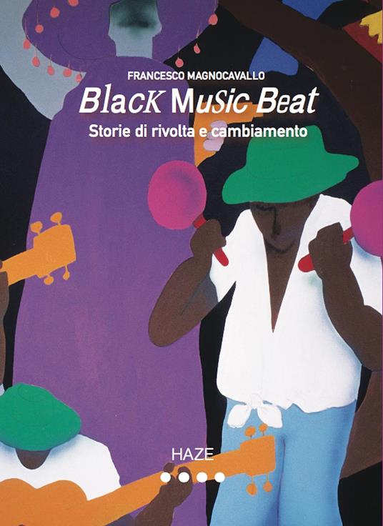 Black music beat. Storie di rivolta e cambiamento - Francesco Magnocavallo - copertina