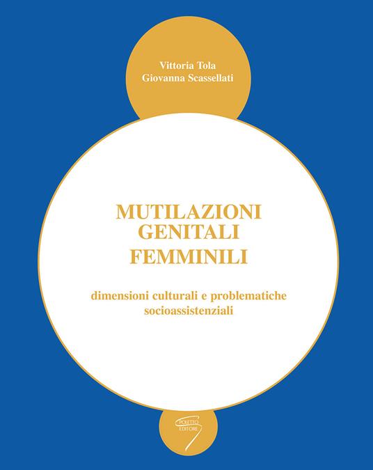 Mutilazioni genitali femminili dimensioni culturali e problematiche socioassistenziali - Vittoria Tola,Giovanna Scassellati - copertina