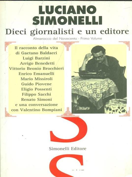 Dieci giornalisti e un editore. Il racconto della vita di Gaetano Baldacci, Luigi Barzini, Arrigo Benedetti, Vittorio Beonio Brocchieri... - Luciano Simonelli - copertina