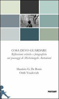 Cosa devo guardare - Maurizio G. De Bonis,Orith Youdovich - copertina