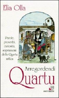 Arregordendi Quartu. Parole, proverbi, curiosità, soprannomi della Quartu antica - Elia Olla - copertina