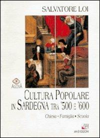 Cultura popolare in Sardegna tra '500 e '600. Chiesa, famiglia e scuola - Salvatore Loi - copertina
