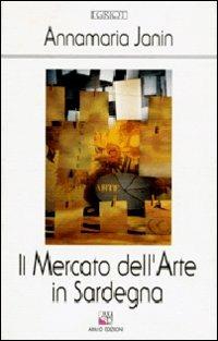 Il mercato dell'arte in Sardegna - Annamaria Janin - copertina