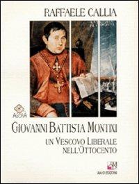 Giovanni Battista Montixi. Un vescovo liberale nell'Ottocento - Raffaele Callia - copertina