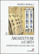 Architetture di carta. Progetti per Cagliari (1800-1945)