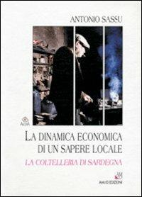 La dinamica economica di un sapere locale. La coltelleria di Sardegna - Antonio Sassu - copertina