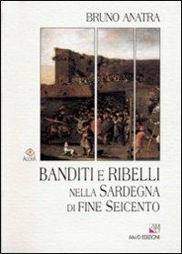 Banditi e ribelli nella Sardegna di fine Seicento - Bruno Anatra - copertina