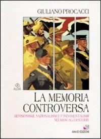 La memoria controversa. Revisionismi, nazionalismi e fondamentalismi nei manuali di storia - Giuliano Procacci - copertina