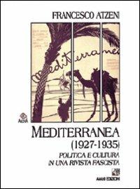 Mediterranea (1927-1935). Politica e cultura in una rivista fascista - Francesco Atzeni - copertina