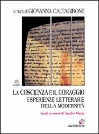 La coscienza e il coraggio. Esperienze letterarie della modernità. Studi in onore di Sandro Maxia - copertina