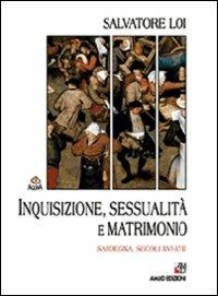 Inquisizione, sessualità e matrimonio. Sardegna, secoli XVI-XVII - Salvatore Loi - copertina