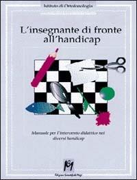 L' insegnante di fronte all'handicap. Manuale per l'intervento didattico nei diversi handicap - copertina