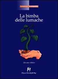 La bimba delle lumache. Un caso clinico - Lorenza Tranquilli - copertina