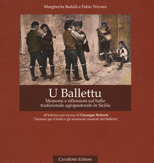 U Ballettu. Memorie e riflessioni sul ballo tradizionale agropastorale di Sicilia. Ediz. ampliata. Con DVD video - Margherita Badalà,Fabio Tricomi,Giuseppe Roberto - copertina
